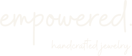 empowered. handcrafted jewelry